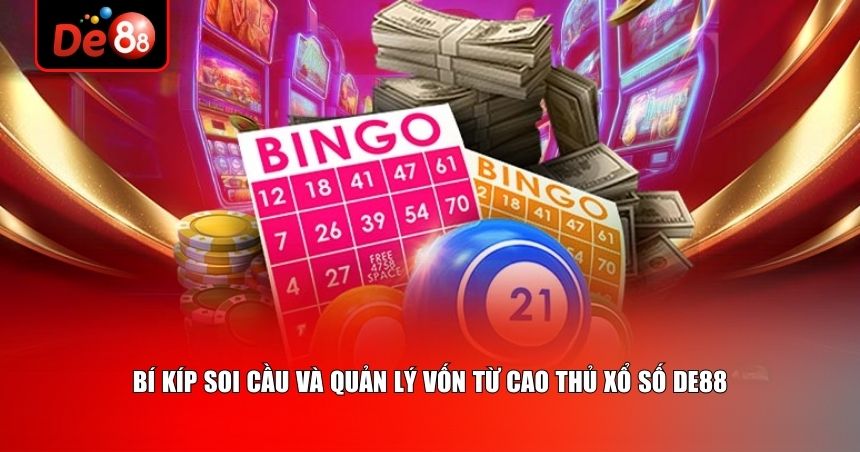 Bí kíp soi cầu và quản lý vốn từ cao thủ xổ số De88