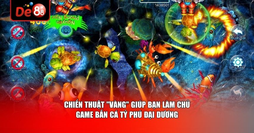 Chiến thuật "vàng" giúp bạn làm chủ Game bắn cá tỷ phú đại dương