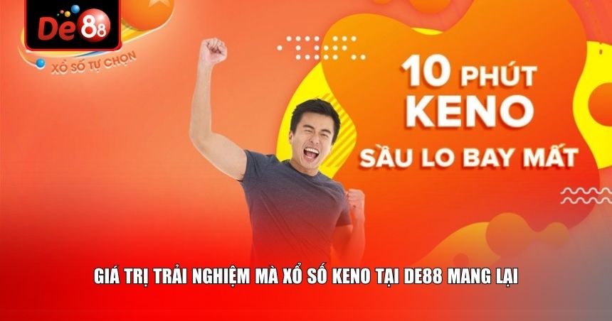 Giá trị trải nghiệm mà xổ số Keno tại De88 mang lại